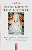 Cover of Madonna delle rose Regina delle famiglie. Segni, apparizioni e messaggio della Madonna a Civitavecchia