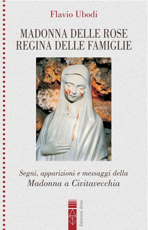 Cover of Madonna delle rose Regina delle famiglie. Segni, apparizioni e messaggio della Madonna a Civitavecchia