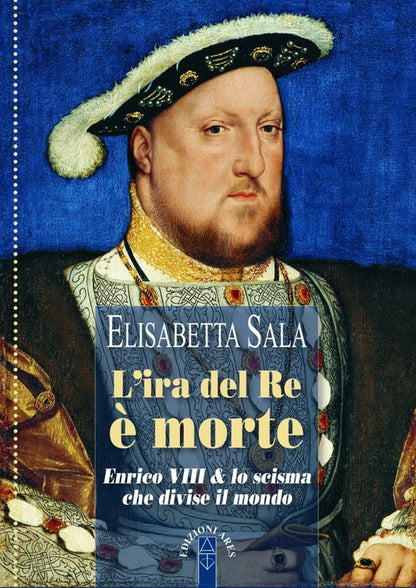 Cover of ira del re è morte. Enrico VIII e lo scisma che divise il mondo