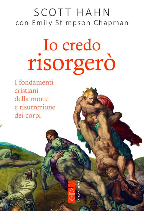 Cover of Io credo risorgerò. I fondamenti cristiani della morte e della risurrezione dei corpi