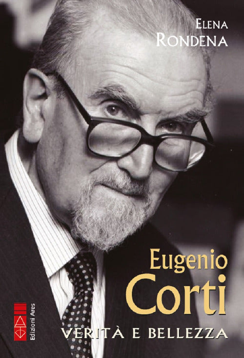 Eugenio Corti. Verit e bellezza