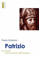 Patrizio. Un santo tra le rovine dellimpero