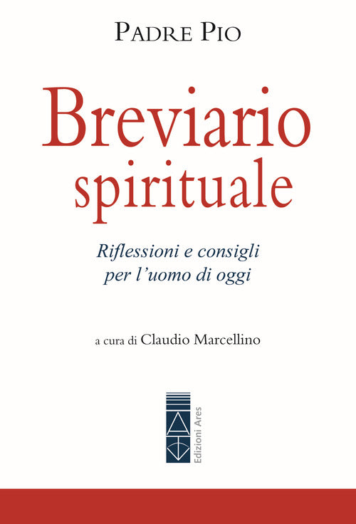 Breviario spirituale. Riflessioni e consigli per l'uomo di oggi