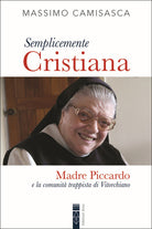 Semplicemente cristiana. Madre Piccardo e la comunit trappista di Vitorchiano