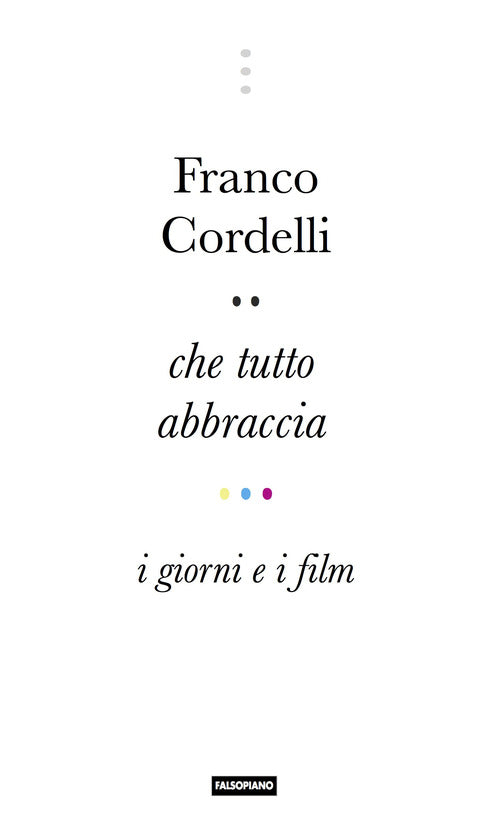 Cover of Che tutto abbraccia. I giorni e i film