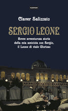 Cover of Sergio Leone. Breve avventurosa storia della mia amicizia con Sergio, il Leone di viale Glorioso
