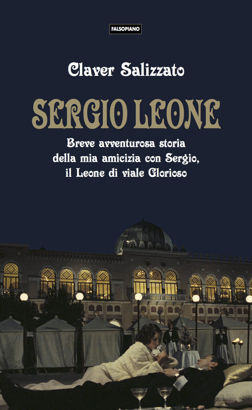 Cover of Sergio Leone. Breve avventurosa storia della mia amicizia con Sergio, il Leone di viale Glorioso