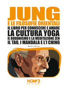 Cover of Jung e le filosofie orientali. Il libro per conoscere e amare la cultura yoga, il buddhismo e la meditazione zen, il Tao, i mandala e l'I Ching