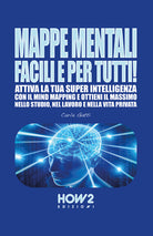 Cover of Mappe mentali facili e per tutti! Attiva la tua super intelligenza con il mind mapping e ottieni il massimo nello studio, nel lavoro e nella vita privata