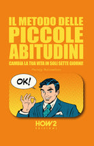 Cover of metodo delle piccole abitudini. Cambia la tua vita in soli sette giorni!