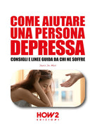 Cover of Come aiutare una persona depressa. Consigli e linee guida da chi ne soffre