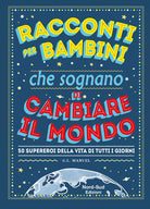 Cover of Racconti per bambini che sognano di cambiare il mondo. 50 supereroi della vita di tutti i giorni