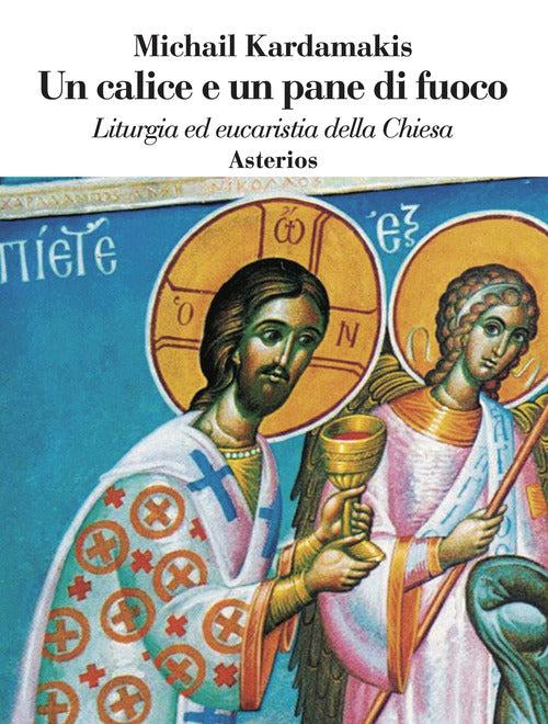 Cover of calice e un pane di fuoco. Liturgia ed eucaristia della Chiesa