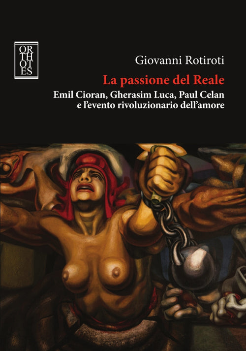 Cover of passione del reale. Emil Cioran, Gherasim Luca, Paul Celan e l'evento rivoluzionario dell'amore