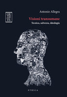 Cover of Visioni transumane. Tecnica, salvezza, ideologia