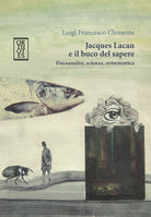 Cover of Jacques Lacan e il buco del sapere. Psicoanalisi, scienza, ermeneutica