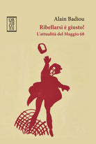 Cover of Ribellarsi è giusto! L'attualità del Maggio 68