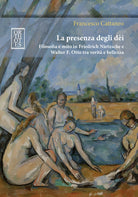 Cover of presenza degli dèi. Filosofia e mito in Friedrich Nietzsche e Walter F. Otto tra verità e bellezza
