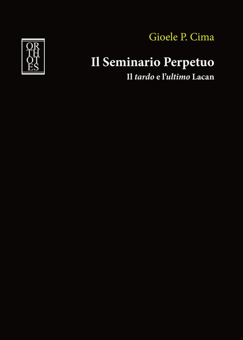 Cover of seminario perpetuo. Il tardo e l'ultimo Lacan