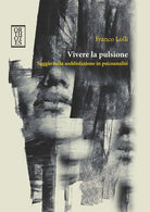 Cover of Vivere la pulsione. Saggio sulla soddisfazione in psicoanalisi