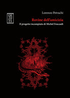 Cover of Rovine dell'amicizia. Il progetto incompiuto di Michel Foucault