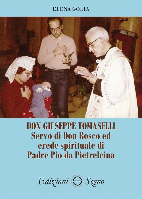 Cover of Don Giuseppe Tomaselli. Servo di don Bosco ed erede spirituale di padre Pio da Pietrelcina