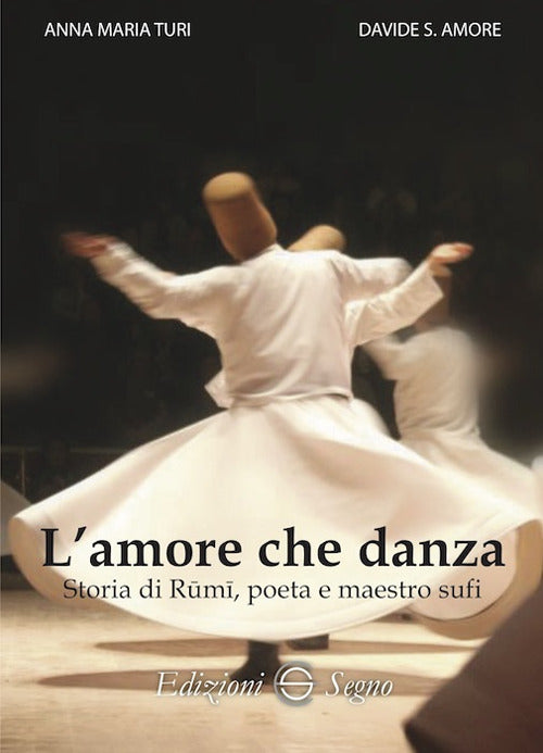 Cover of amore che danza. Storia di Rumi, poeta e maestro sufi