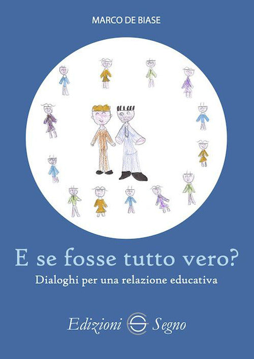 Cover of E se fosse tutto vero? Dialoghi per una relazione educativa