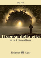 Cover of senso della vita. Le vie di ritorno al Padre