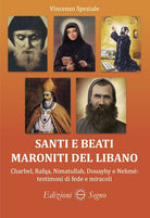 Santi e beati maroniti del Libano Charbel, Rafqa, Nimatullah, Douayhy e Nehm: testimoni di fede e miracoli