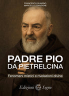 Padre Pio da Pietrelcina. Fenomeni mistici e rivelazioni divine