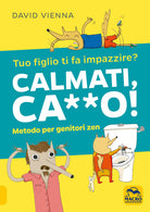 Cover of Calmati ca**o! Metodo per genitori zen