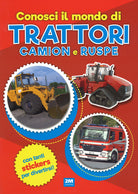 Cover of Conosci il mondo di trattori, camion e ruspe. Con adesivi