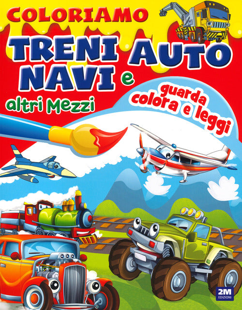 Cover of Coloriamo treni auto navi e altri mezzi