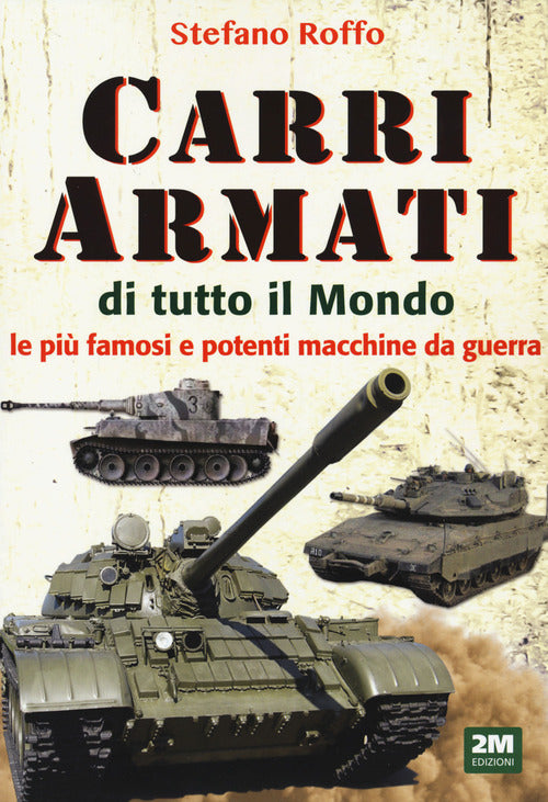 Cover of Carri armati di tutto il mondo. Le più famose e potenti macchine da guerra