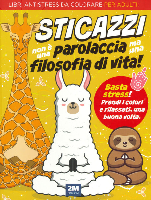 Cover of Sticazzi non è una parolaccia ma una filosofia di vita. Libri antistress da colorare per adulti!
