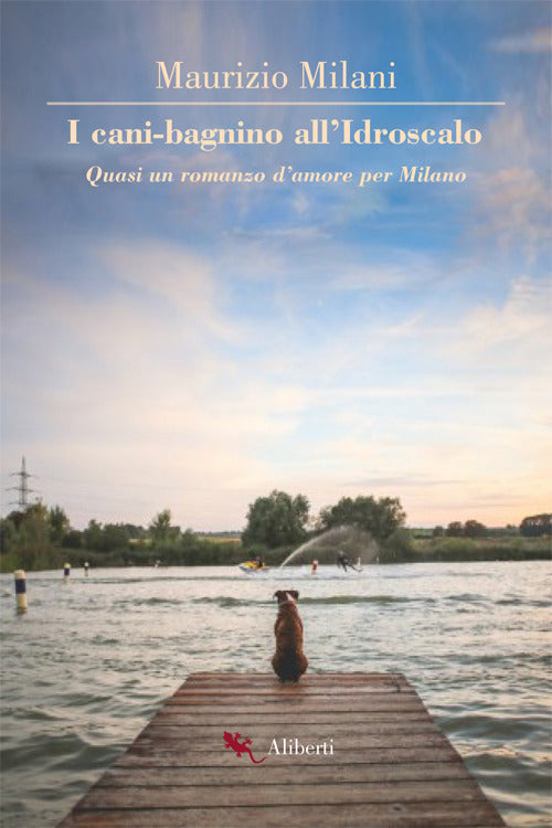 Cover of cani bagnino all'Idroscalo. Quasi un romanzo d'amore per Milano