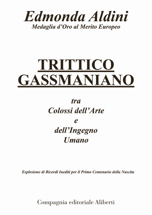 Cover of Trittico gassmaniano tra colossi dell'arte e dell'ingegno umano. Esplosione di ricordi inediti per il primo centenario della nascita