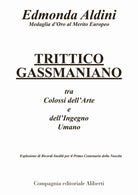 Cover of Trittico gassmaniano tra colossi dell'arte e dell'ingegno umano. Esplosione di ricordi inediti per il primo centenario della nascita