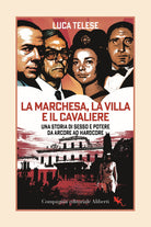 Cover of marchesa, la villa e il cavaliere. Una storia di sesso e potere da Arcore ad hardcore