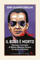 Cover of boss è morto. Romanzo criminale di Matteo Messina Denaro fra storia e finzione