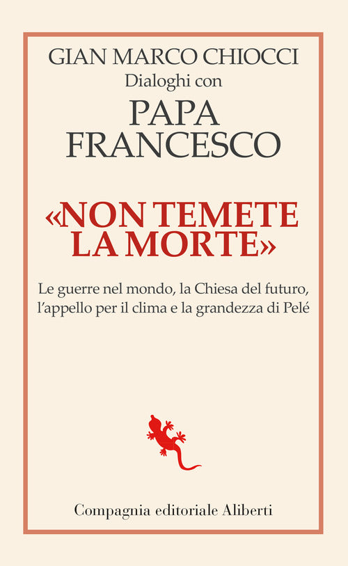 Non temete la morte. Dialoghi con papa Francesco. Le guerre nel mondo, la Chiesa del futuro, lappello per il clima e la grandezza di Pel