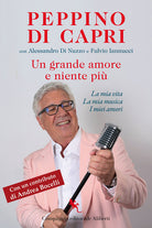 Un grande amore e niente pi. La mia vita, la mia musica, i miei amori