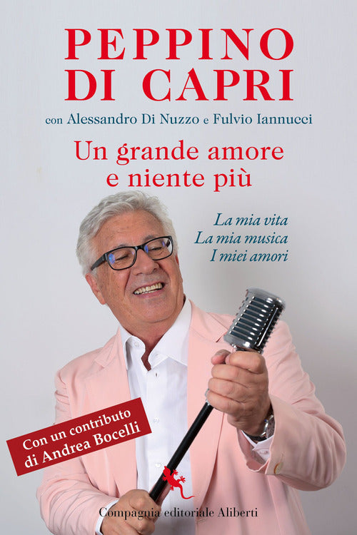 Un grande amore e niente pi. La mia vita, la mia musica, i miei amori