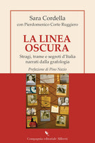 La linea oscura. Stragi, trame e segreti d'Italia narrati dalla grafologia