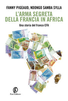 Cover of arma segreta della Francia in Africa. Una storia del franco CFA