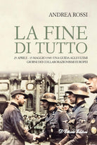 Cover of fine di tutto. 25 aprile-15 maggio 1945: una guida agli ultimi giorni dei collaborazionismi europei