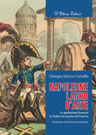 Cover of Napoleone, ladro d'arte. Le spoliazioni francesi in Italia e la nascita del Louvre