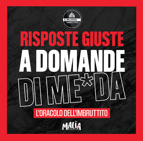 Risposte giuste a domande di me*da. L'oracolo dell'Imbruttito. Il Milanese Imbruttito