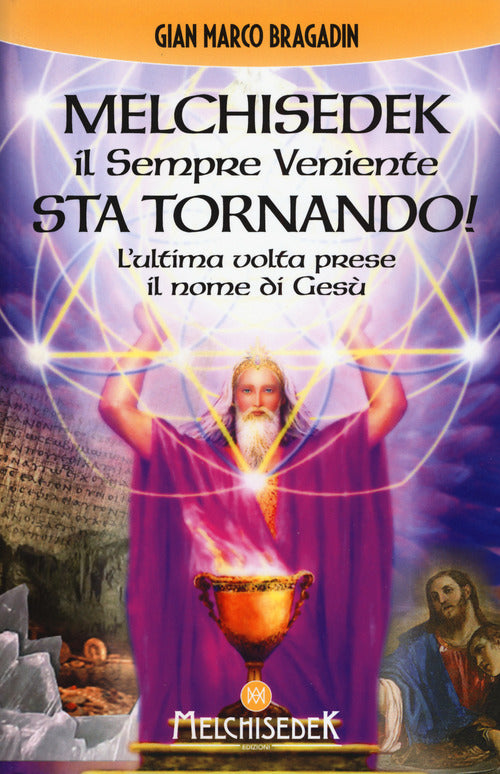 Cover of Melchisedek il sempre veniente sta tornando! L'ultima volta prese il nome di Gesù